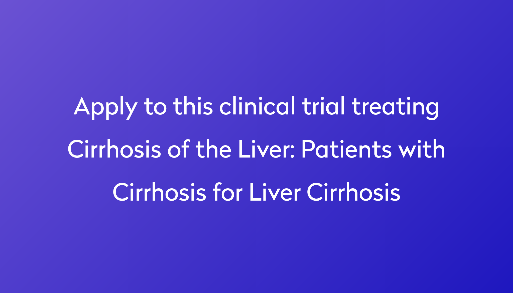 Patients With Cirrhosis For Liver Cirrhosis Clinical Trial 2023 Power